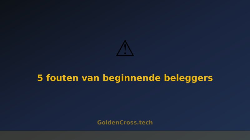 5 veelgemaakte fouten door beginnende beleggers